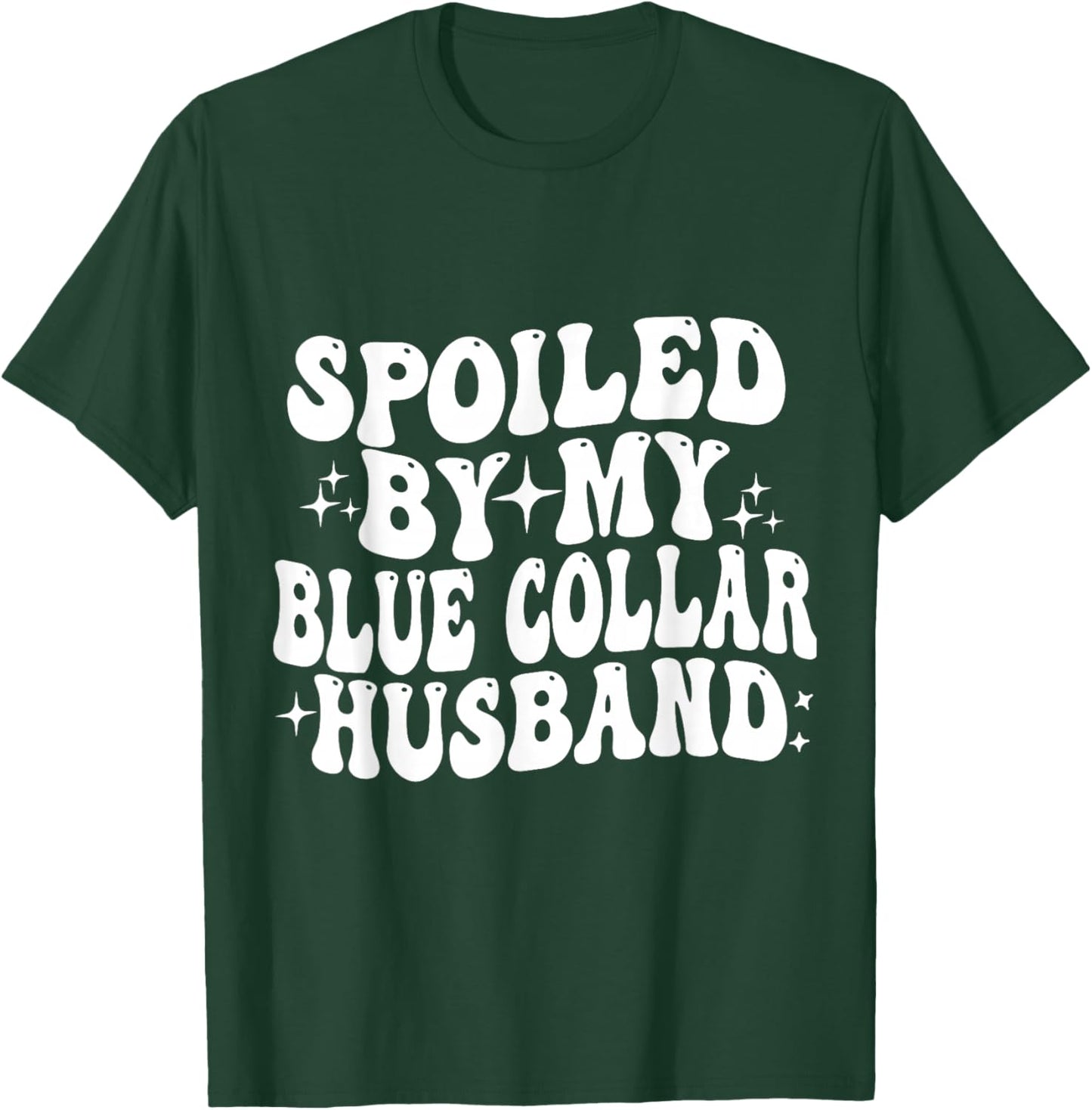 Spoiled By My Blue Collar husband T-Shirt - T-Shirt | Forest