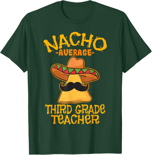 Nacho Average Third Grade Teacher 3rd Grade Cinco de Mayo T-Shirt - T-Shirt | Forest