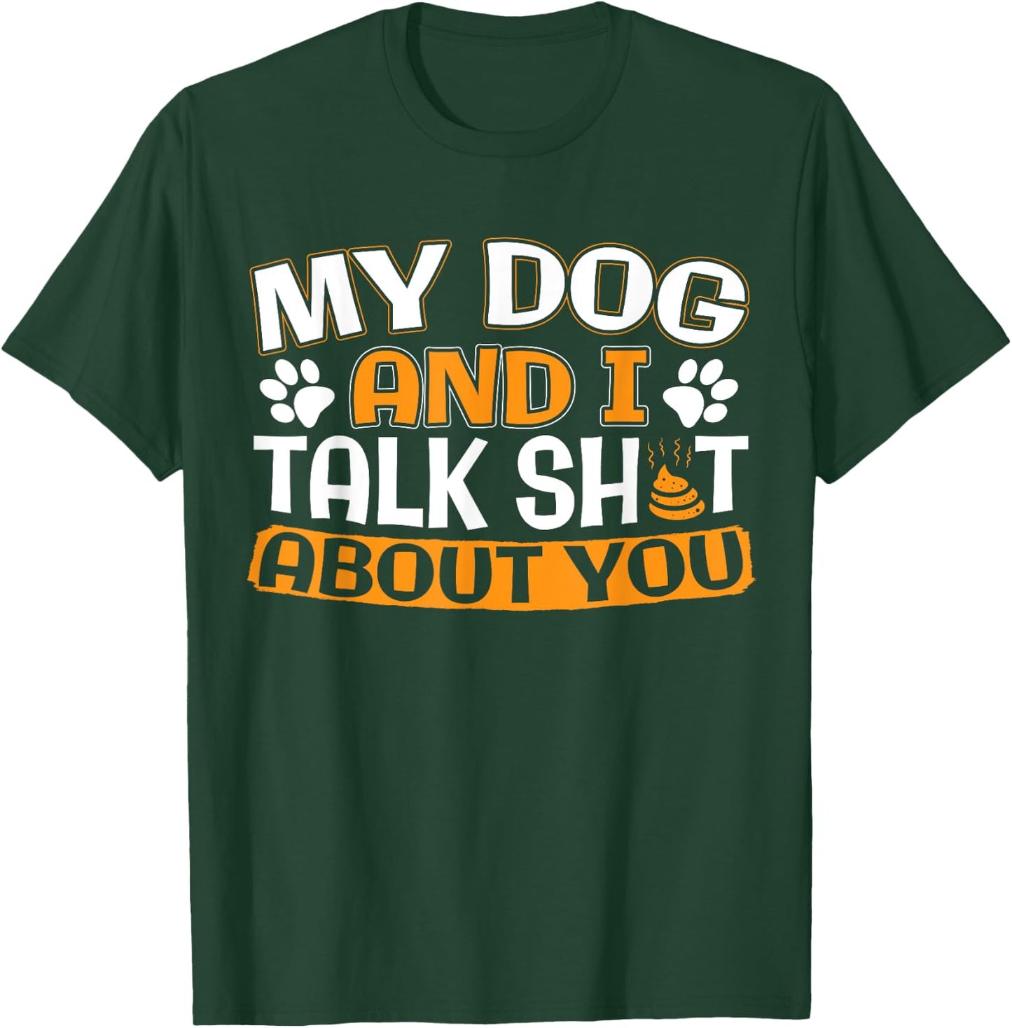 My Dog And I Talk About You T-Shirt - T-Shirt | Forest