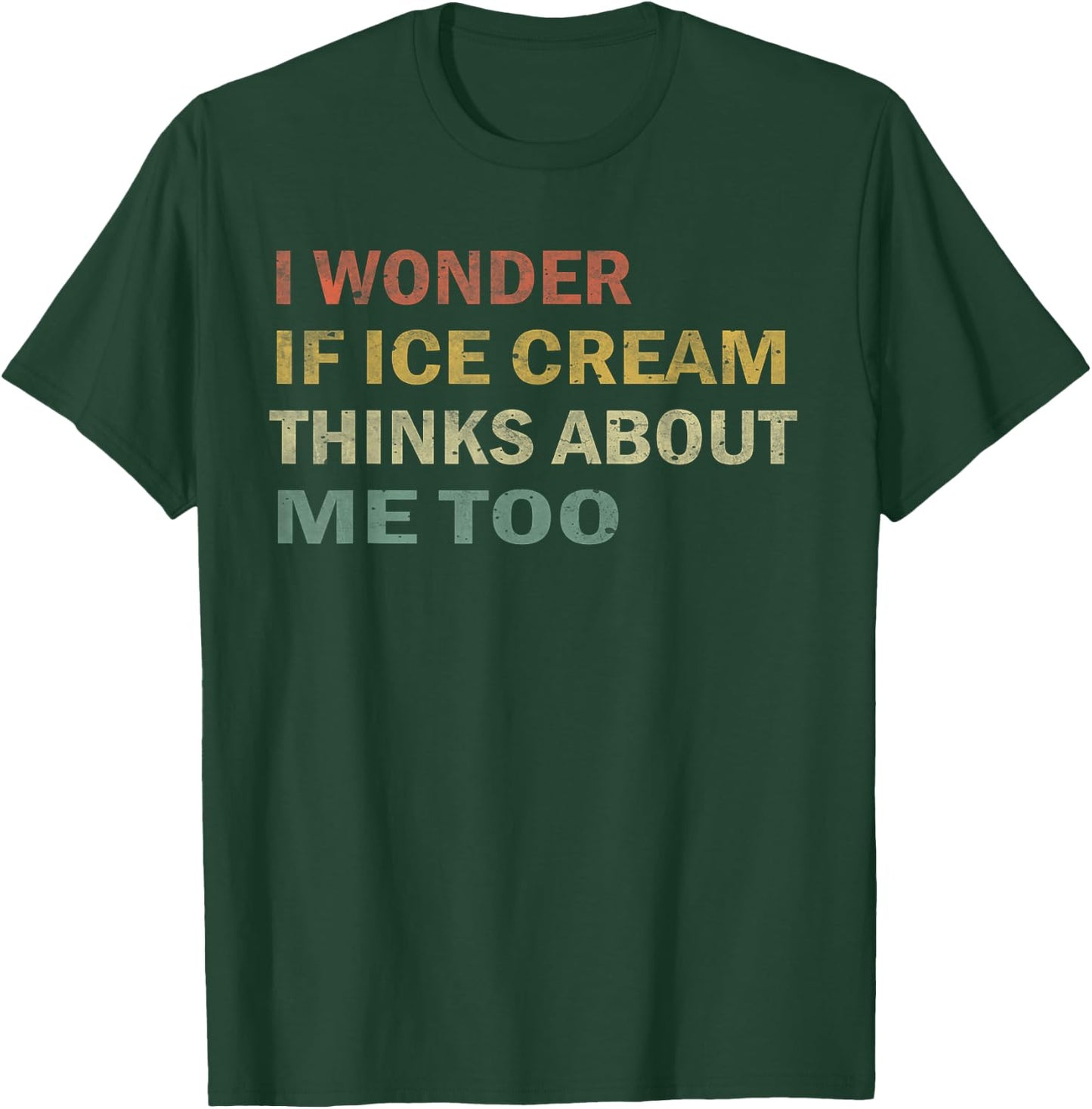 I Wonder If Ice Cream Thinks About Me Too Funny Vintage Gift T-Shirt - T-Shirt | Forest