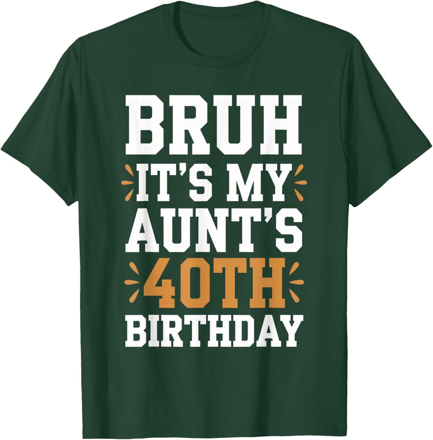 Bruh It's My Aunt's 40th Birthday Funny BDay Aunty Birthday T-Shirt - T-Shirt | Forest