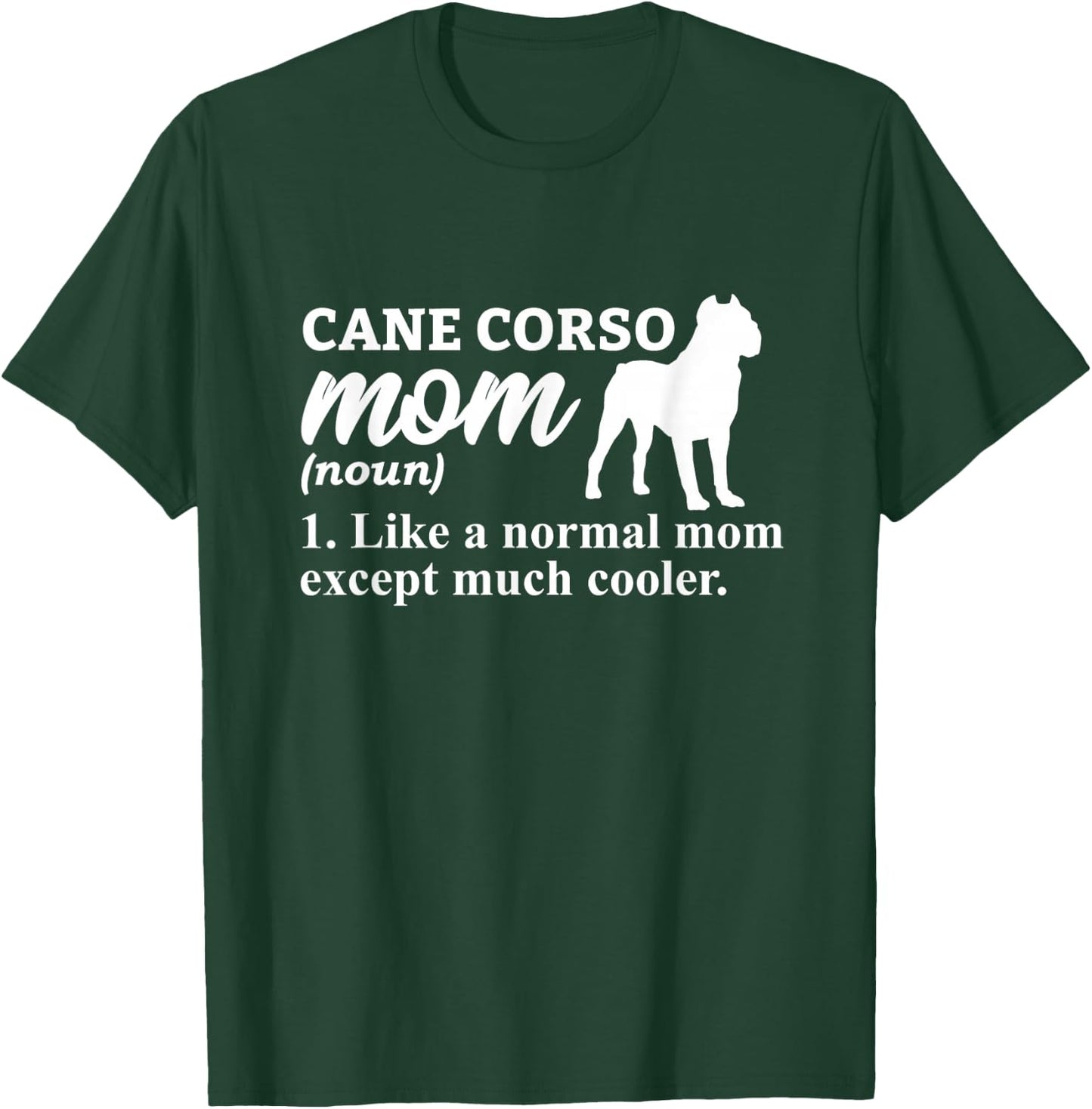 Cane Corso Mom Italian Mastiff T-Shirt - T-Shirt | Forest