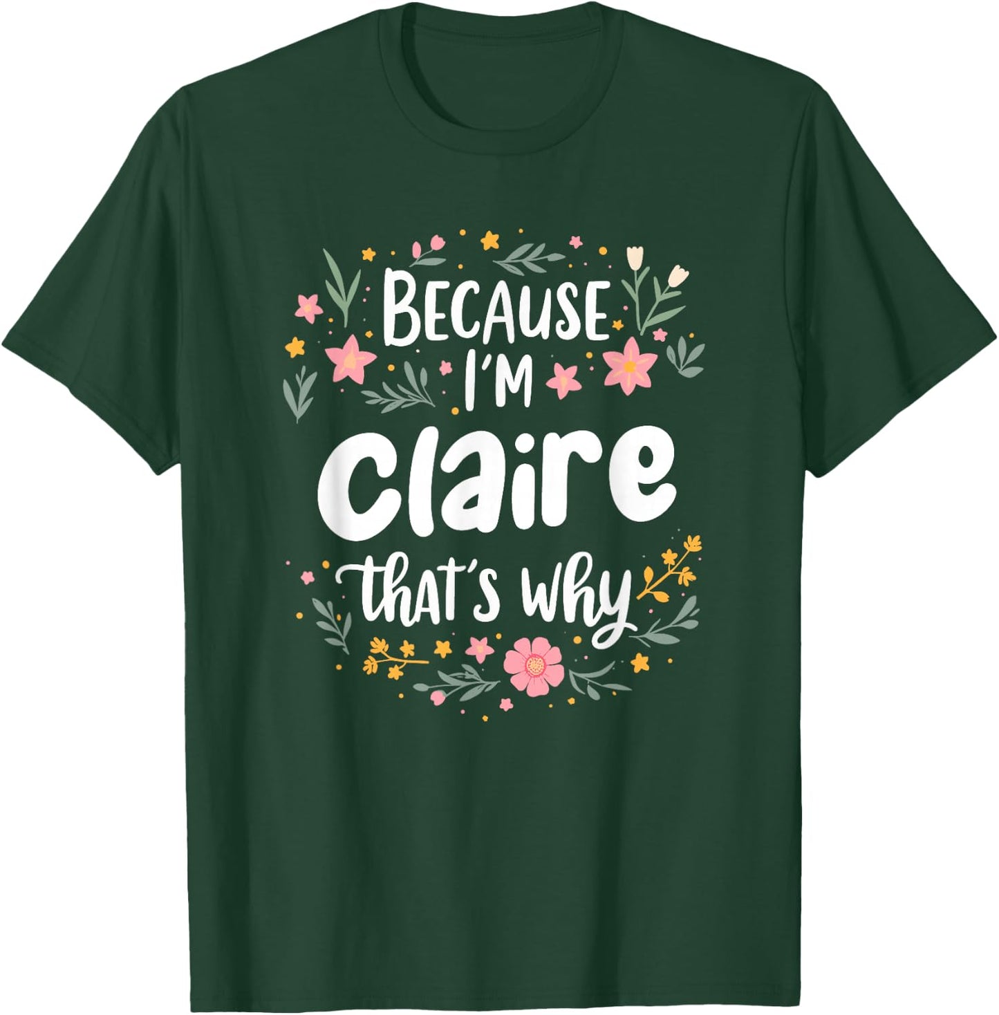 Women Because I'm Claire That's Why Woman T-Shirt - T-Shirt | Forest