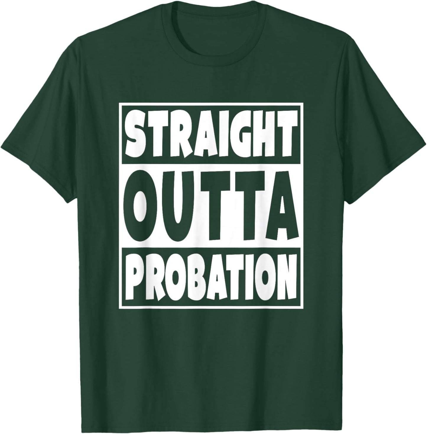 Straight Outta Probation Funny Gift T-Shirt - T-Shirt | Forest