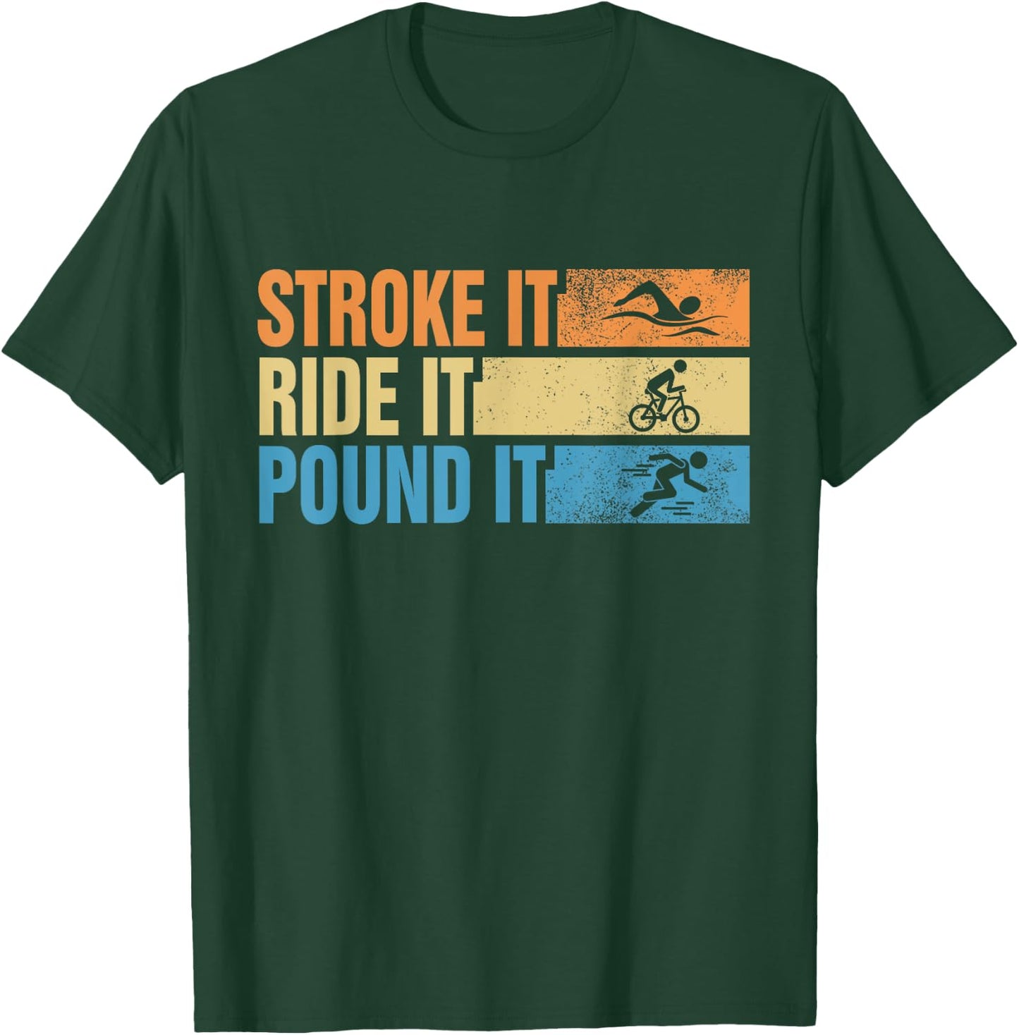 Triathlete Stroke It Ride It Pound It Swimmer Rider Runner T-Shirt - T-Shirt | Forest