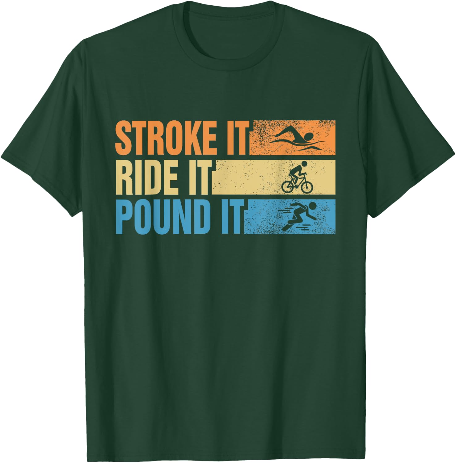 Triathlete Stroke It Ride It Pound It Swimmer Rider Runner T-Shirt - T-Shirt | Forest