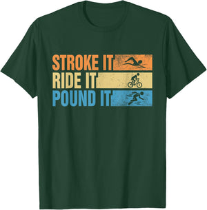 Triathlete Stroke It Ride It Pound It Swimmer Rider Runner T-Shirt - T-Shirt | Forest