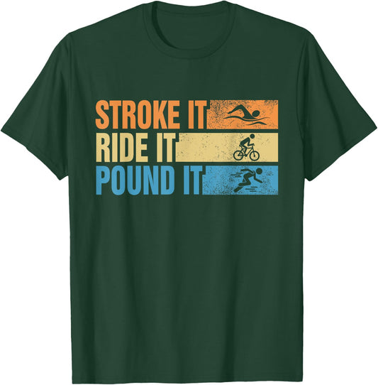 Triathlete Stroke It Ride It Pound It Swimmer Rider Runner T-Shirt - T-Shirt | Forest