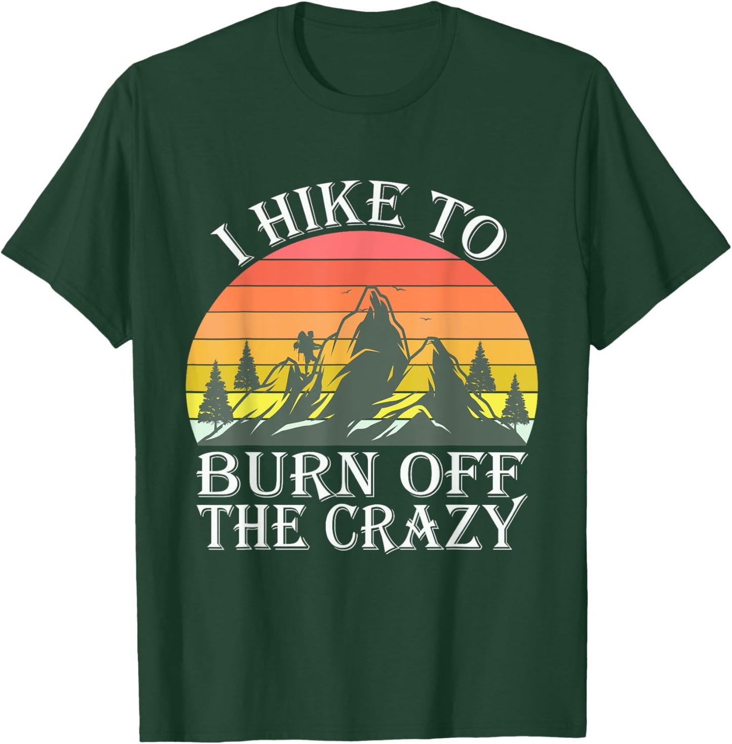 Funny I Hike To Burn Off The Crazy Men Women T-Shirt - T-Shirt | Forest