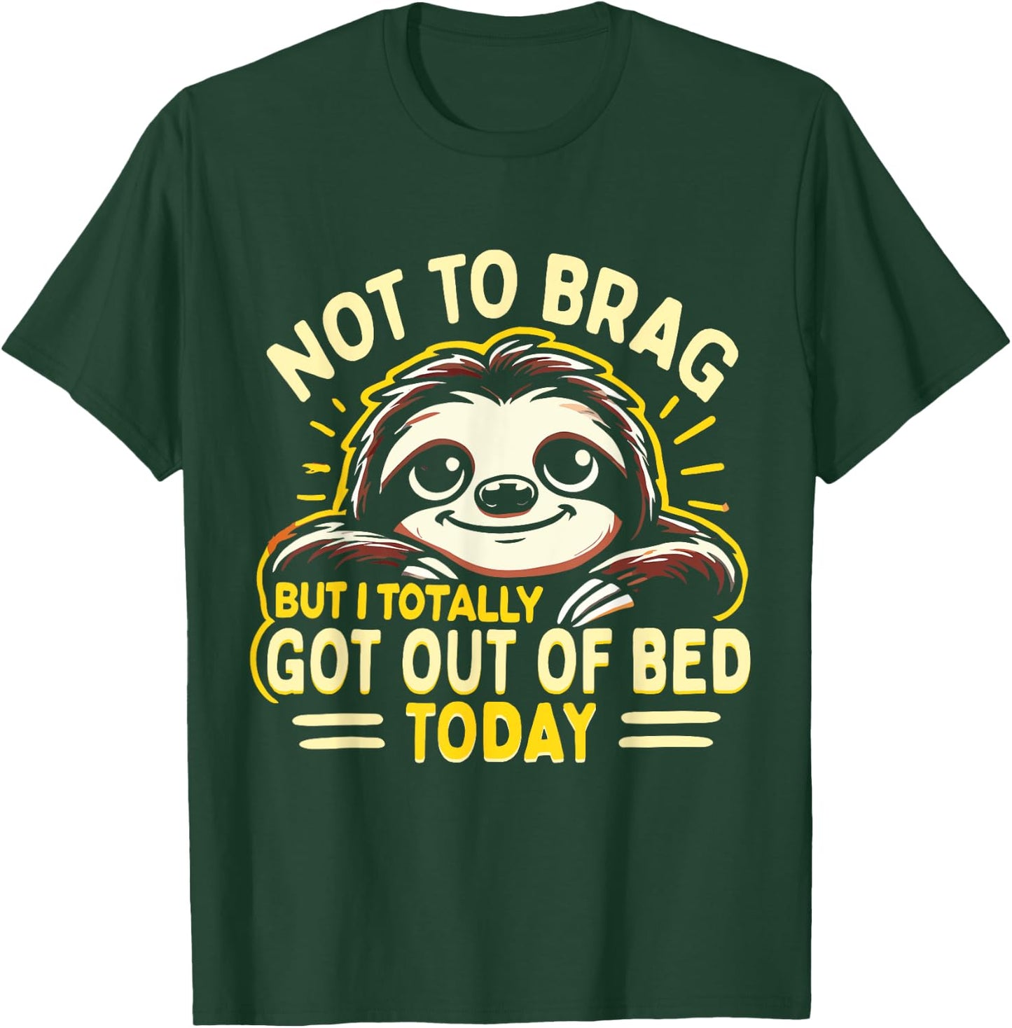 Not To Brag But I Totally Got Out Of Bed Today Cute Sloth T-Shirt - T-Shirt | Forest