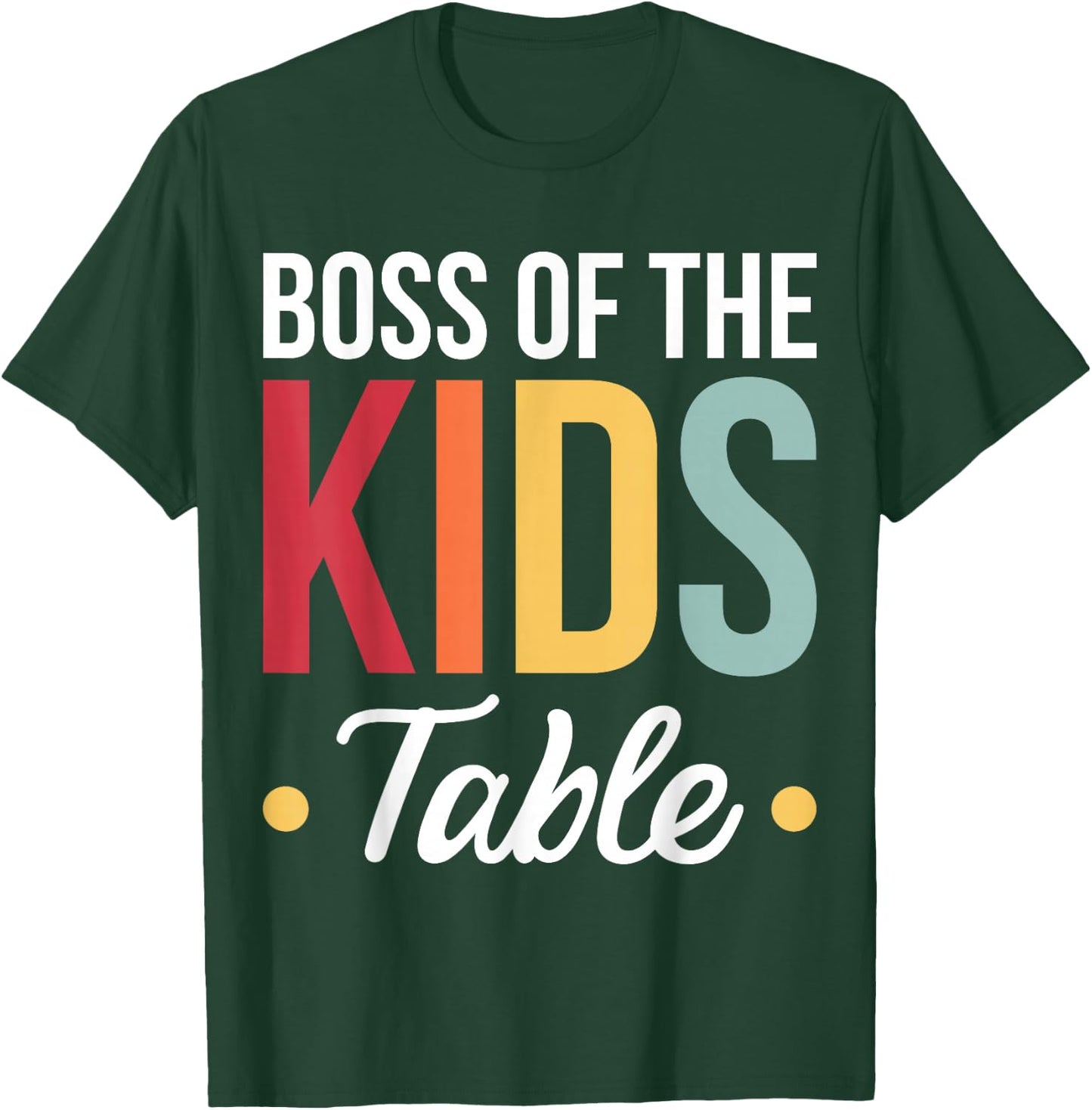 Boss Of The Kids Table T-Shirt - T-Shirt | Forest