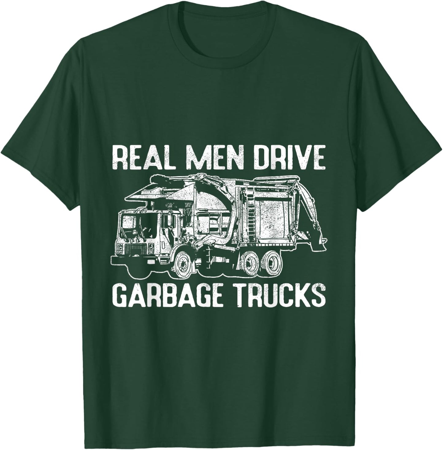 Sarcastic Real Men Drive Garbage Trucks Masculine Driver T-Shirt - T-Shirt | Forest