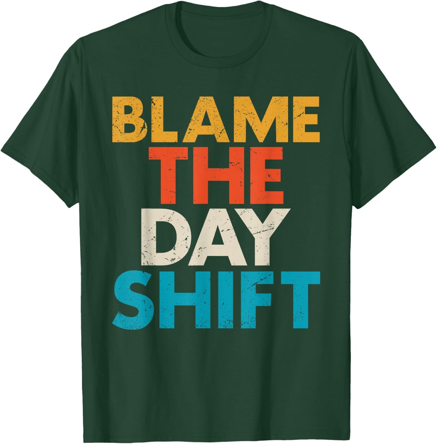 Night Shift Worker Blame The Day Shift Funny T-Shirt - T-Shirt | Forest