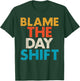 Night Shift Worker Blame The Day Shift Funny T-Shirt - T-Shirt | Forest