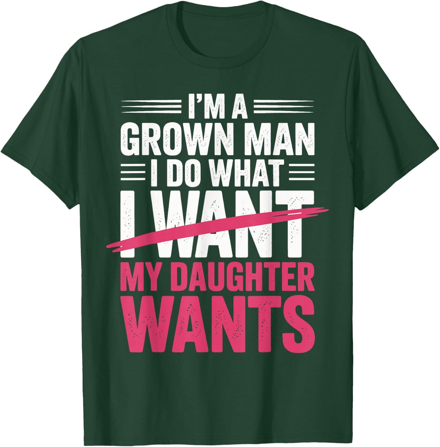 Father's Day I’m A Grown Man I Do What My Daughter Wants T-Shirt - T-Shirt | Forest