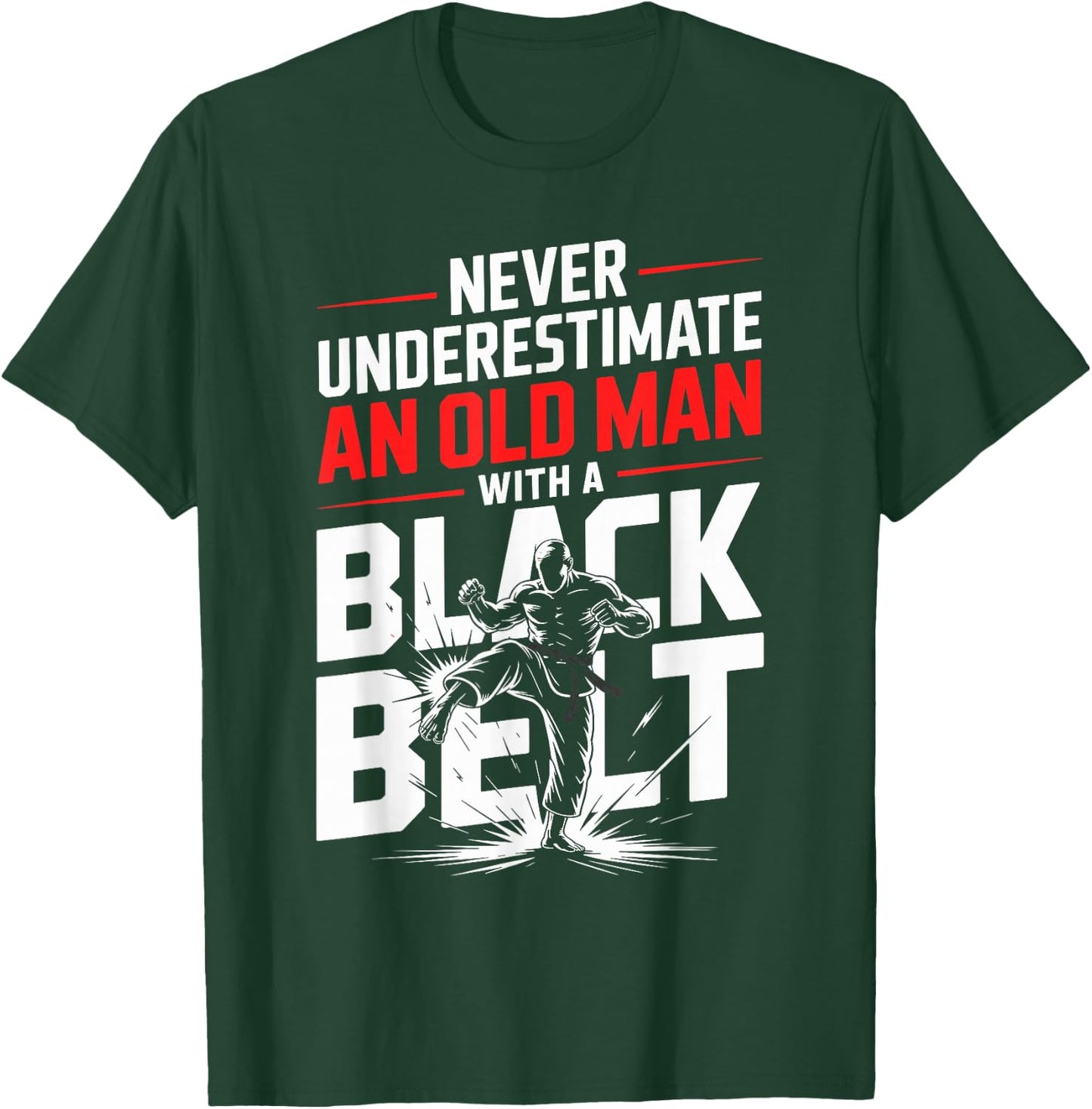Never Underestimate an Old Man with A Black Belt Karate T-Shirt - T-Shirt | Forest