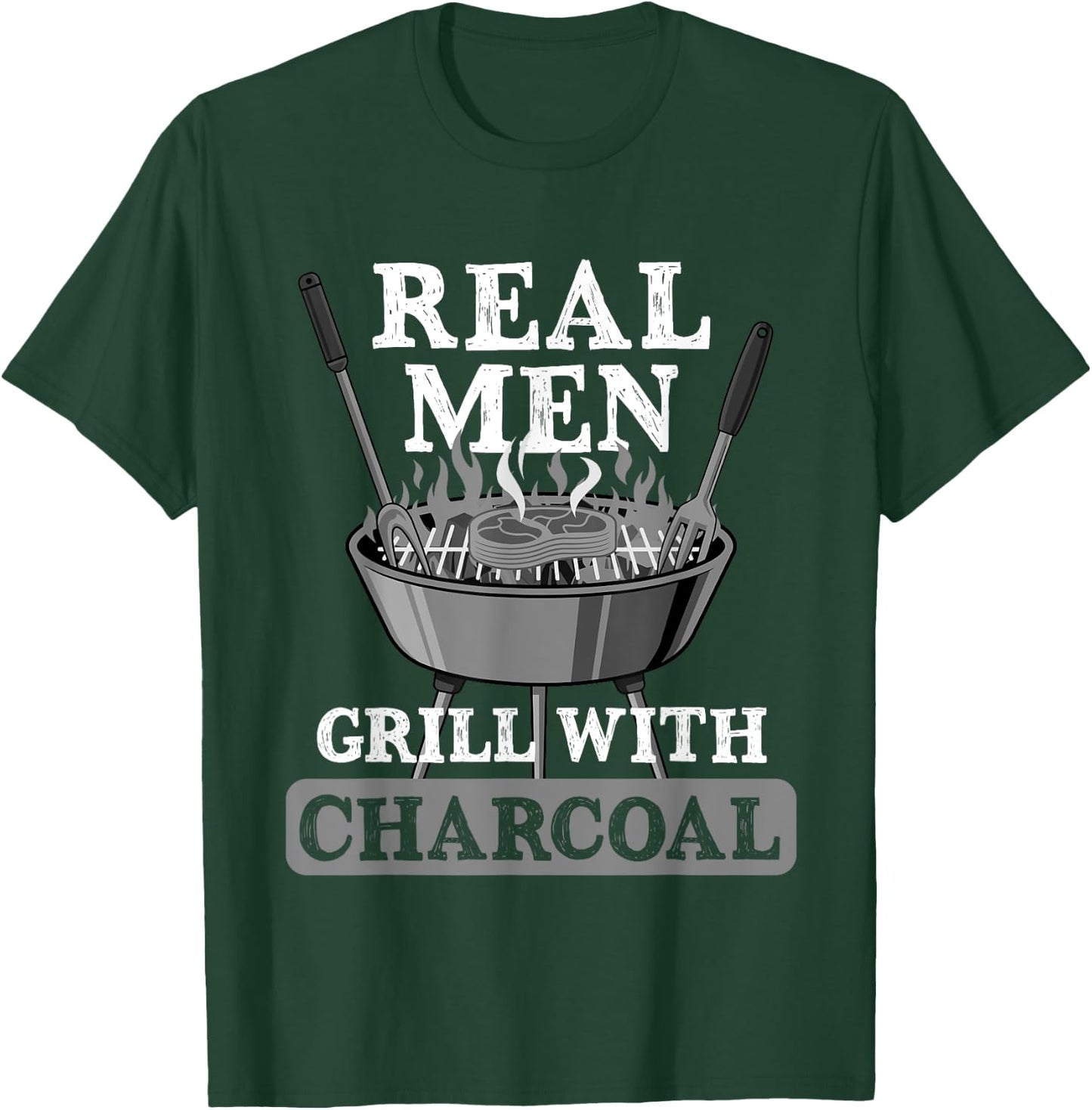 Real Men Grill Charcoal Funny BBQ Food Grilling Lover Outfit T-Shirt - T-Shirt | Forest