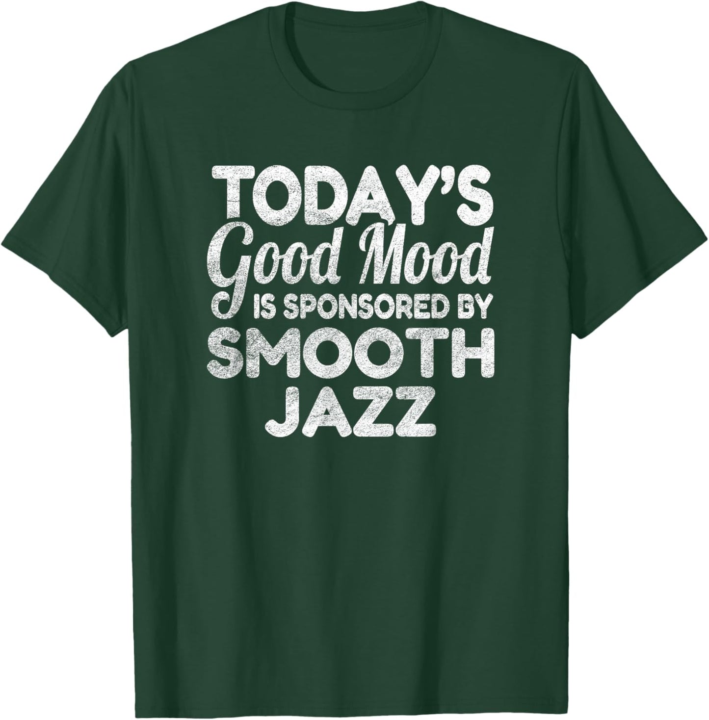 Today's Good Mood Is Sponsored By Smooth Jazz T-Shirt - T-Shirt | Forest