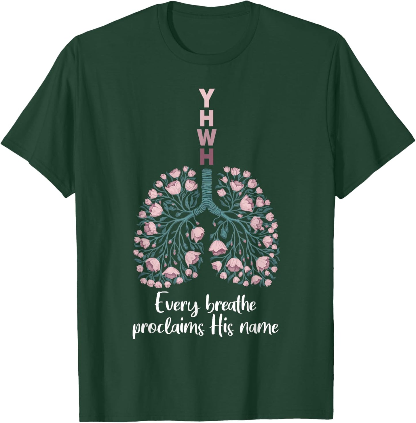 YHWH Every Breathe Proclaims His Name Floral Lung T-Shirt - T-Shirt | Forest