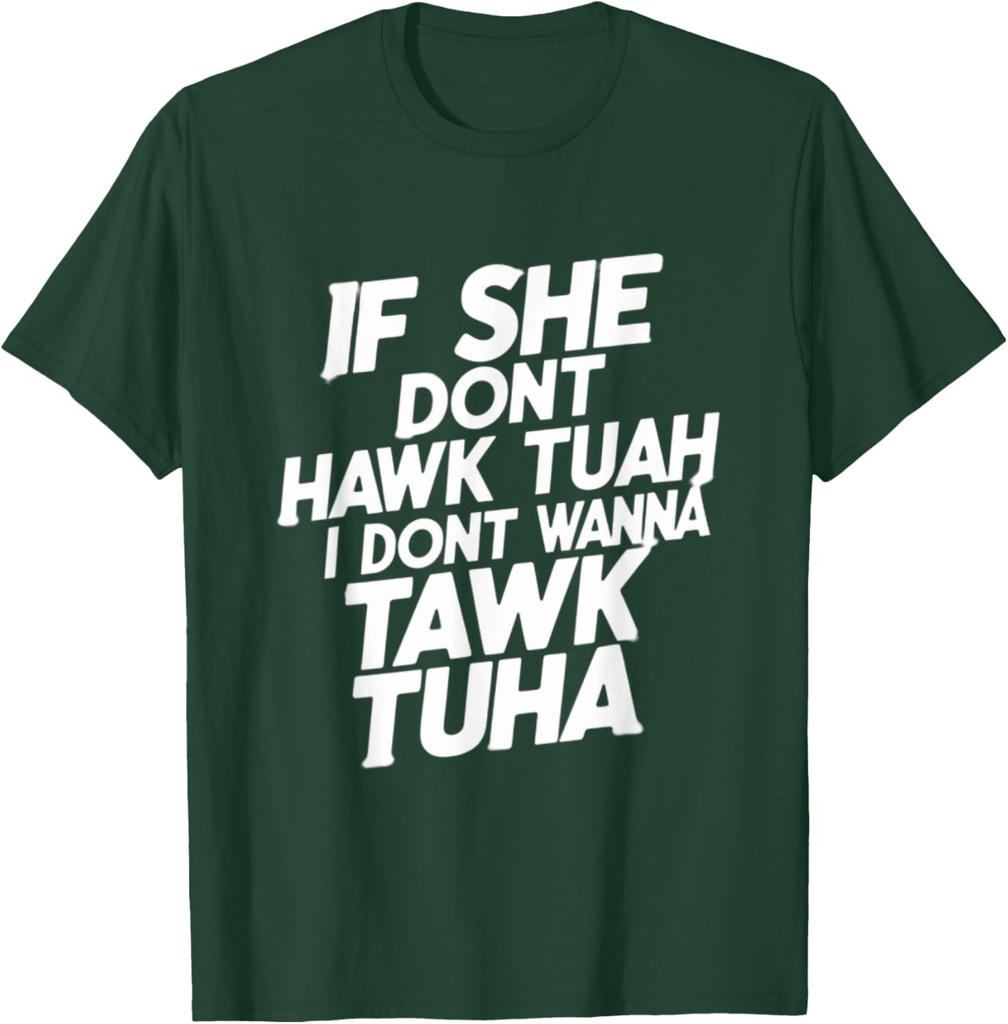 If she dont hawk tuah, i dont wanna tawk tuha, talk to her T-Shirt - T-Shirt | Forest