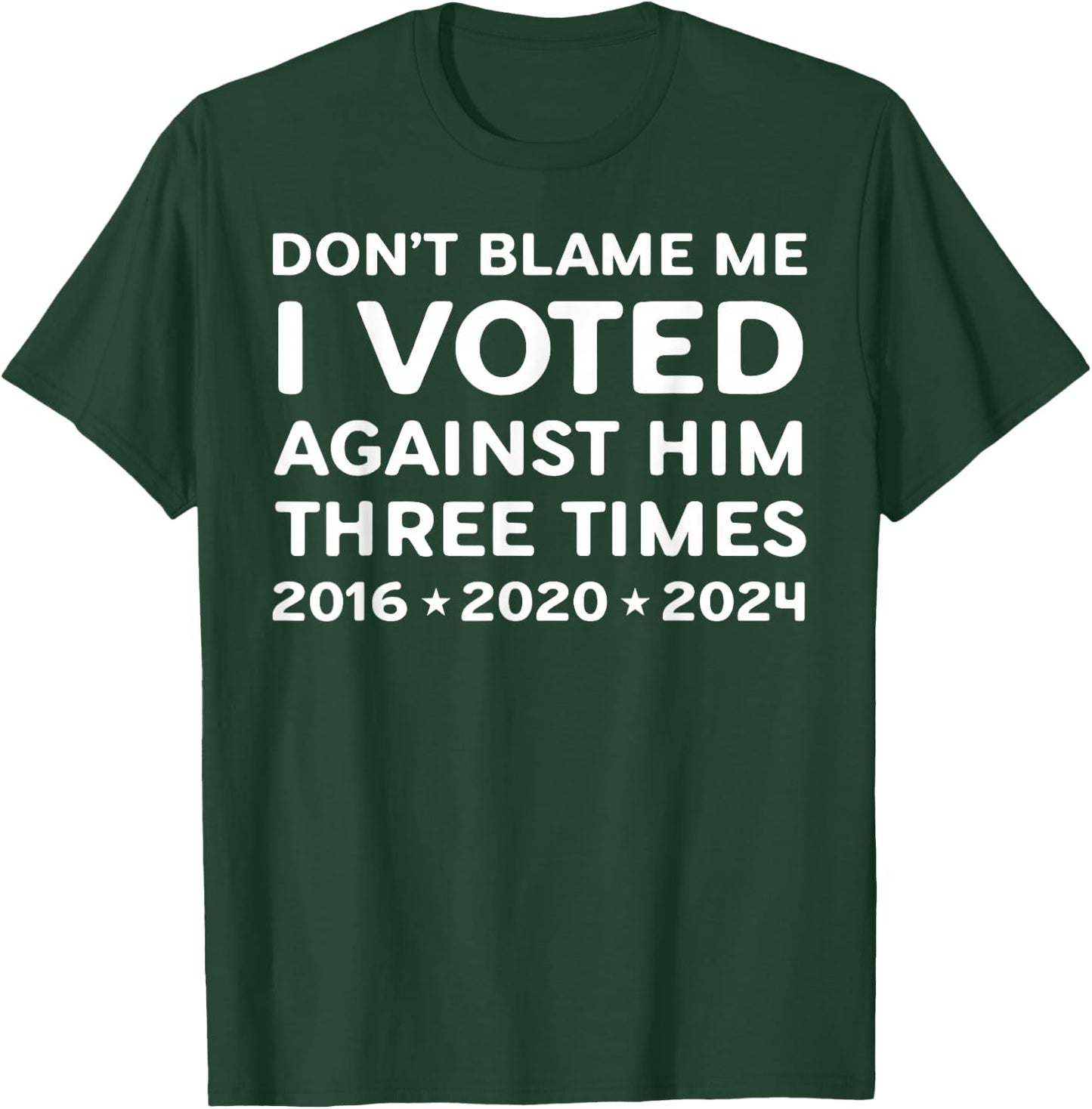I Voted Against Him Three Times 2016 2020 2024 T-Shirt - T-Shirt | Forest