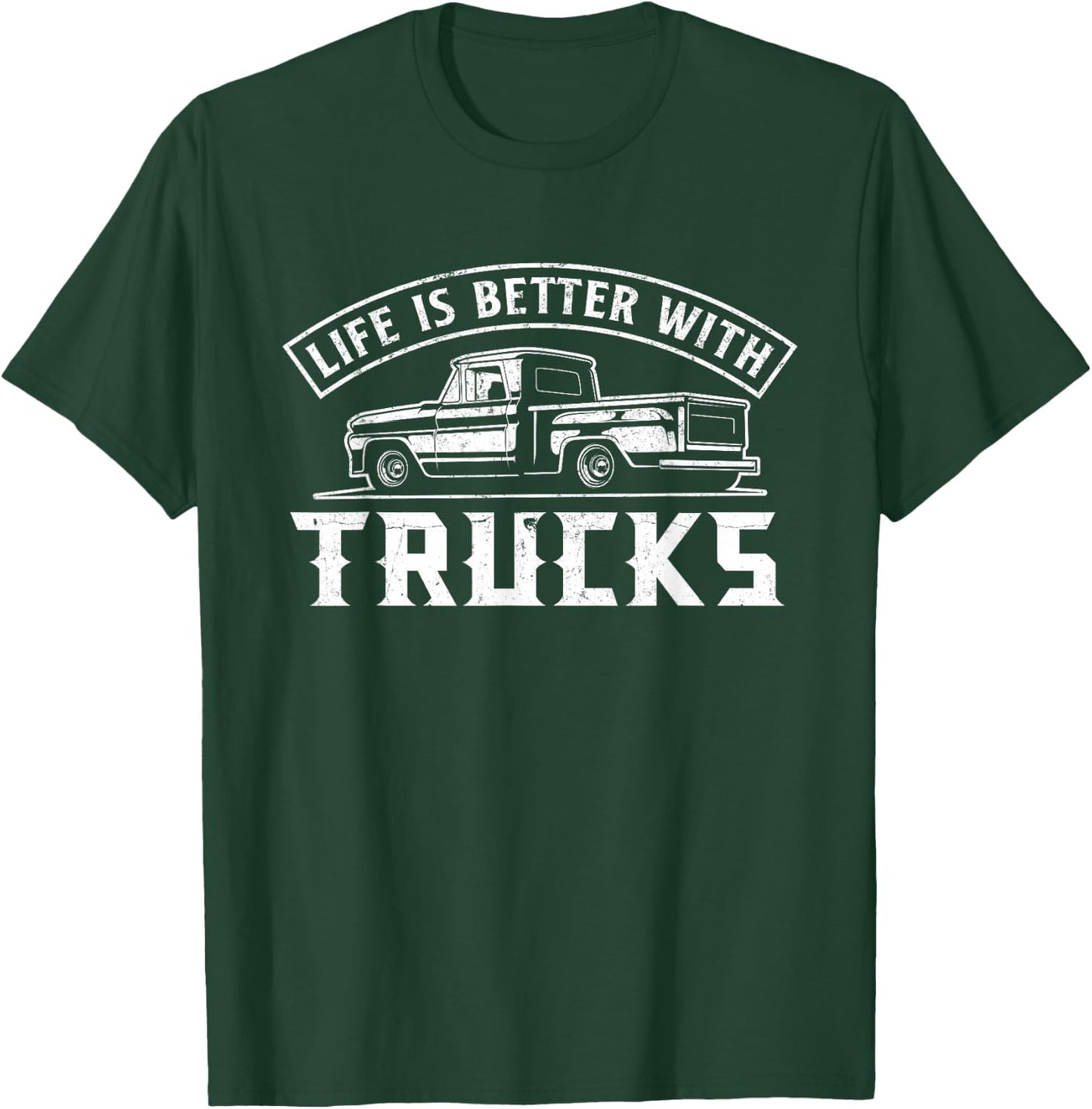 Life Is Better With Trucks Truck Driver Pickup Trucks T-Shirt - T-Shirt | Forest