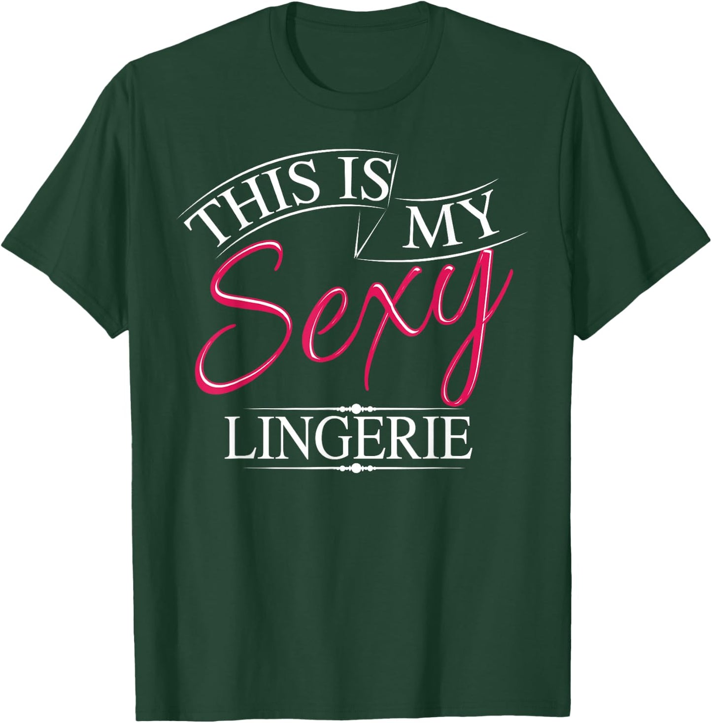 This Is My Sexy Lingerie Shirt | Women's Underwear Gift T-Shirt - T-Shirt | Forest