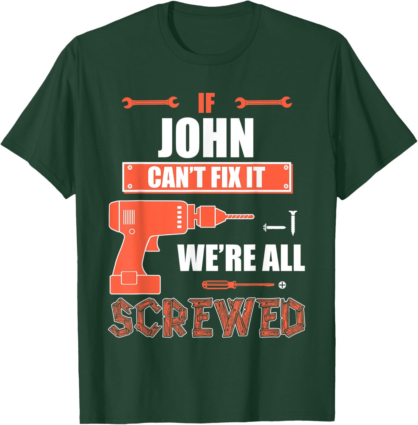 If JOHN can't fix it we're all screwed father's day gift shi T-Shirt - T-Shirt | Forest