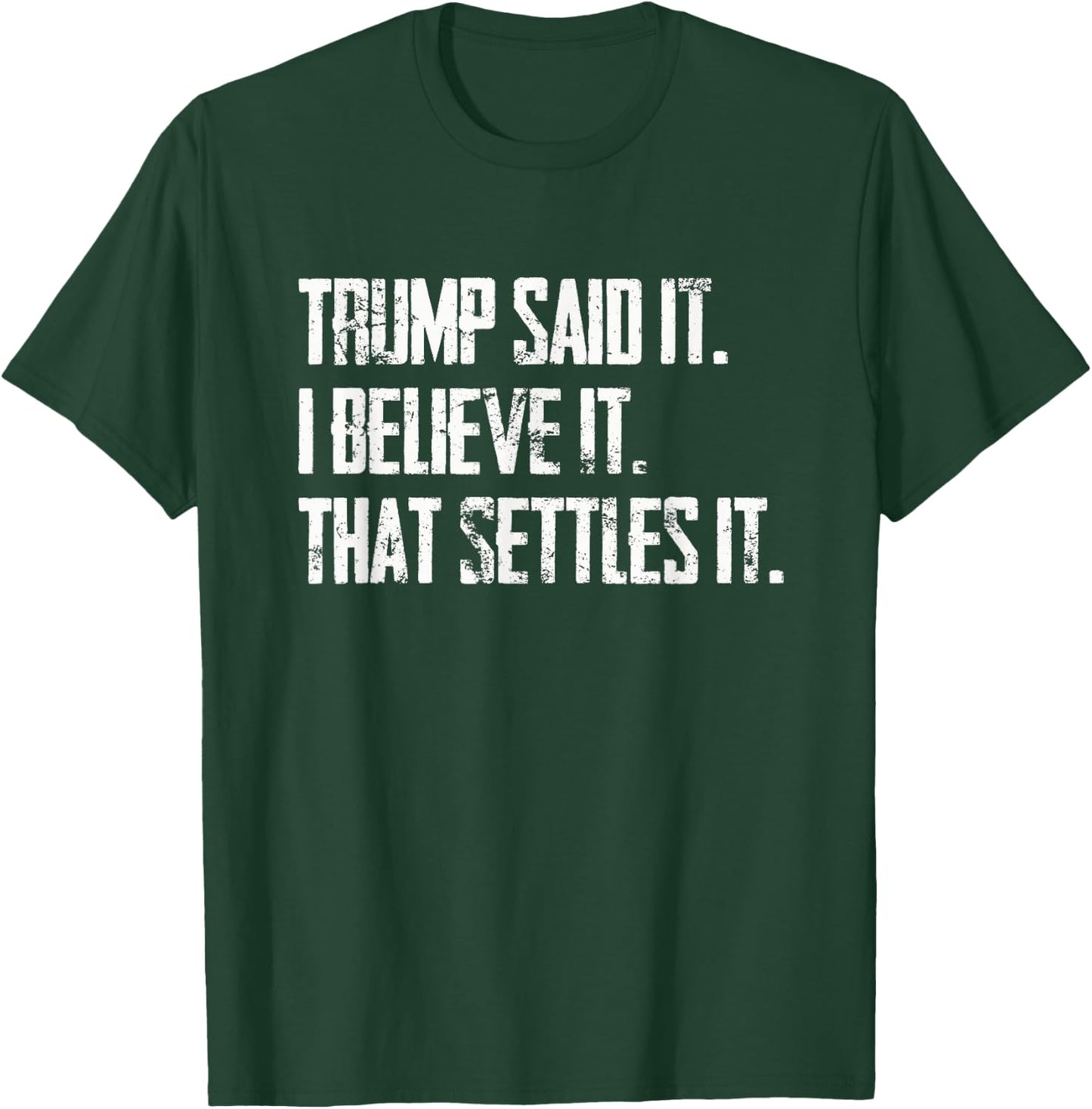 Trump Said It I Believe It that Settles It - Vintage T-Shirt - T-Shirt | Forest