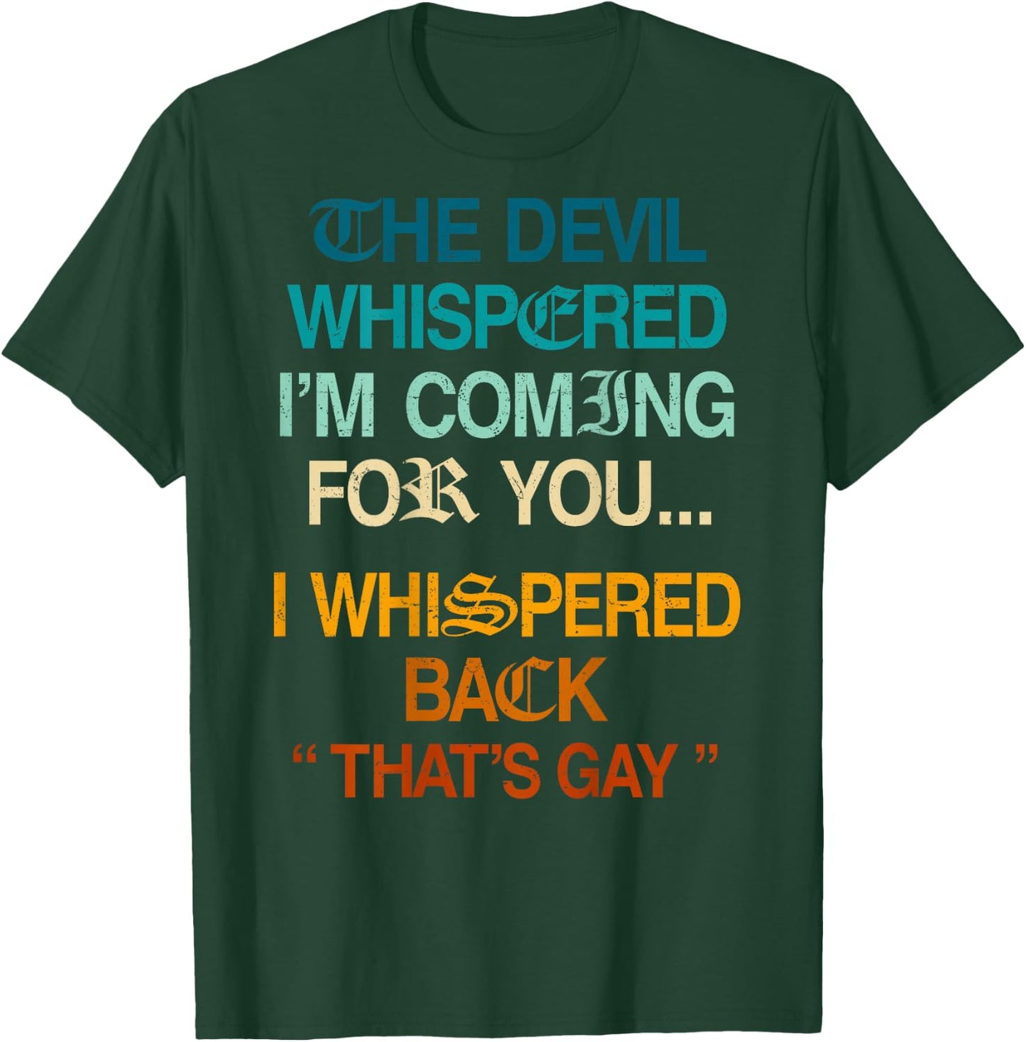 The Devil Whispered I'm Coming for You I Whispered Back T-Shirt - T-Shirt | Forest