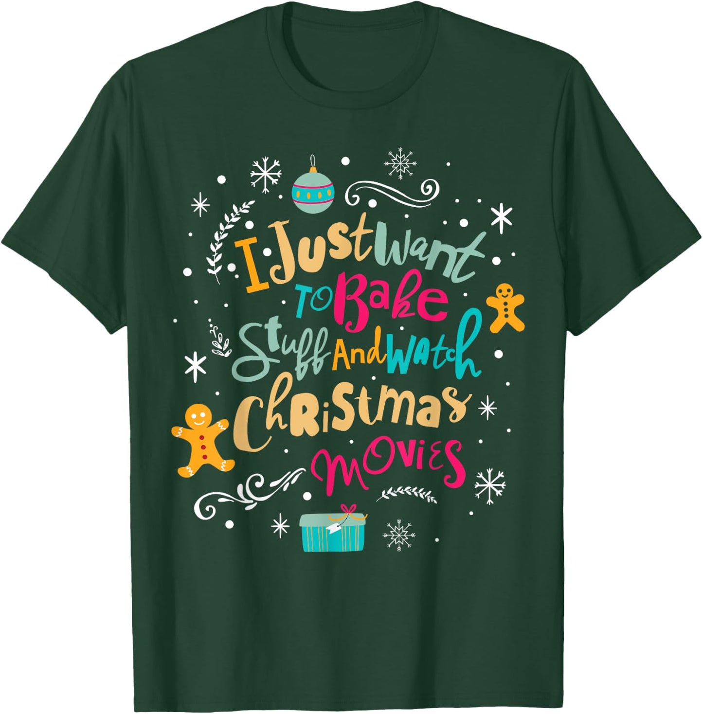 I Just Want to Bake Stuff and Watch Christmas Movies T Shirt T-Shirt - T-Shirt | Forest