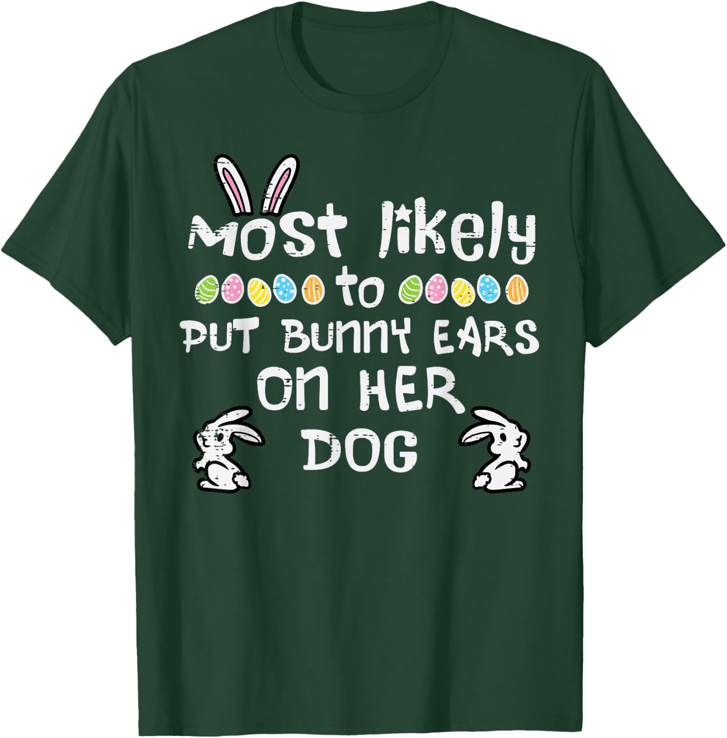 Most Likely Put Bunny Ears On Dog Family Matching Girls Kids T-Shirt - T-Shirt | Forest