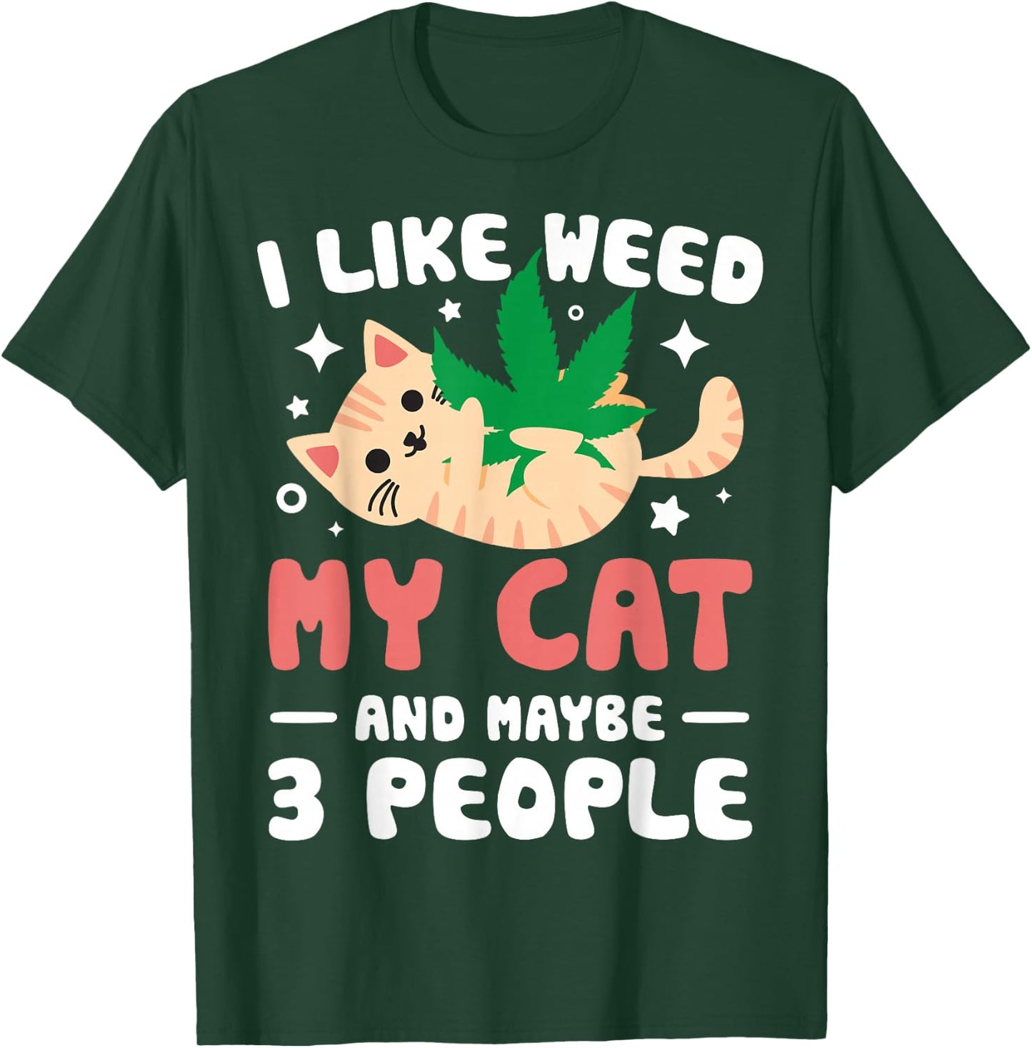 I Like Weed My Cat Maybe 3 People 420 Cannabis Stoner Gift T-Shirt - T-Shirt | Forest