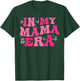 In My Mom Era Lady Era ,My Extra Mom Trendy In My Mama Era T-Shirt - T-Shirt | Forest
