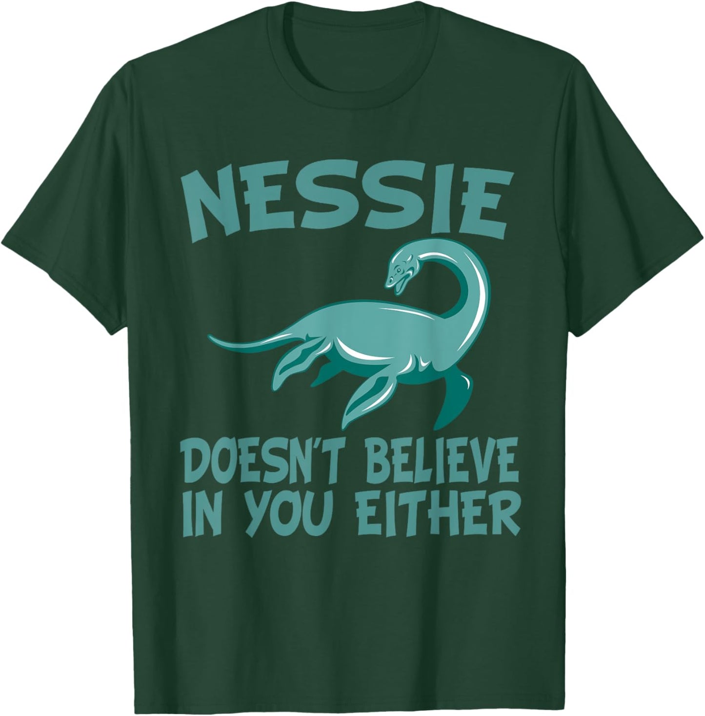 Nessie Doesn't Believe In You Either Loch Ness Monster Quote T-Shirt - T-Shirt | Forest