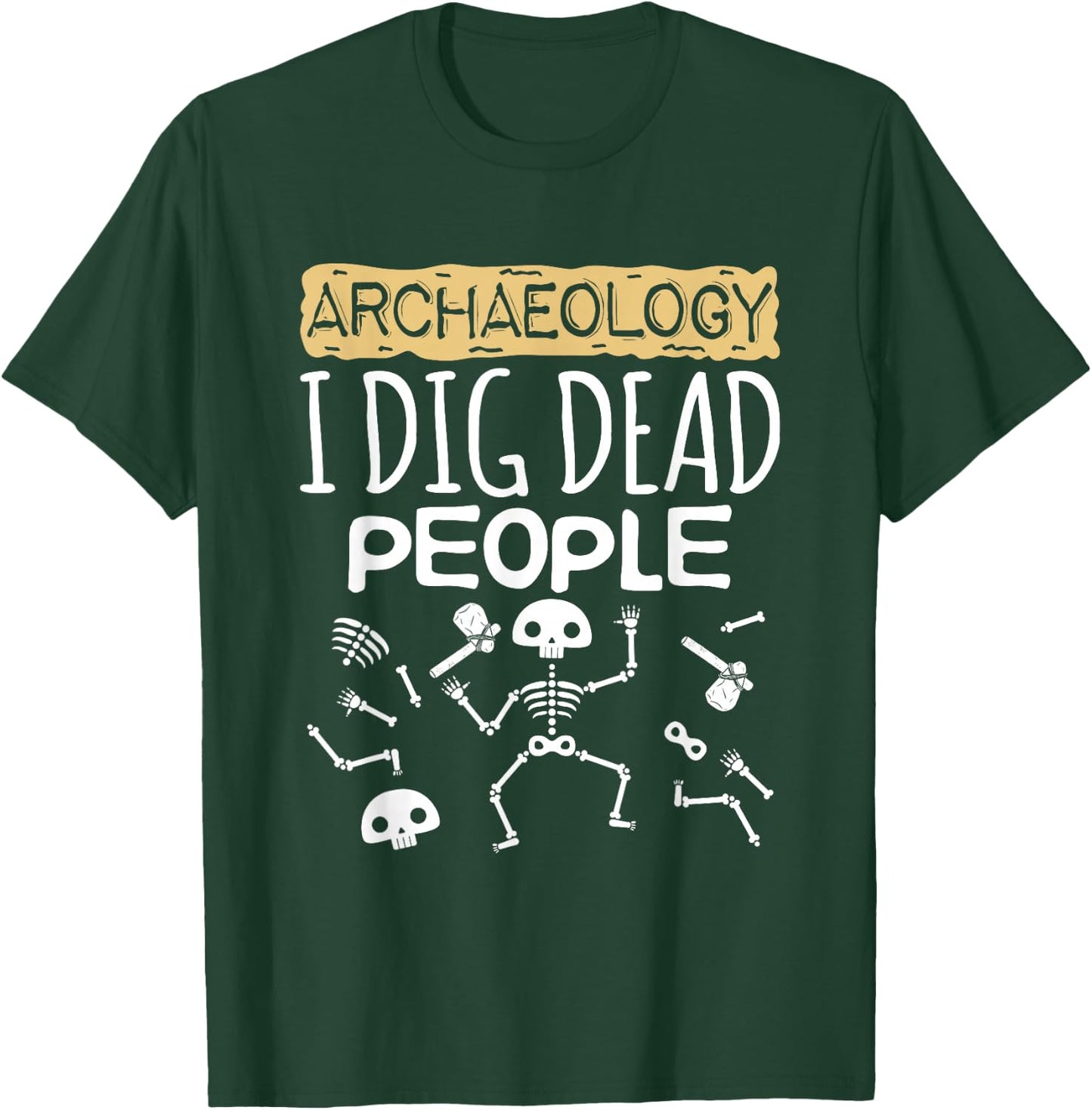 Cool Archaeology I Dig Dead People Cute Archaeologist T-Shirt - T-Shirt | Forest