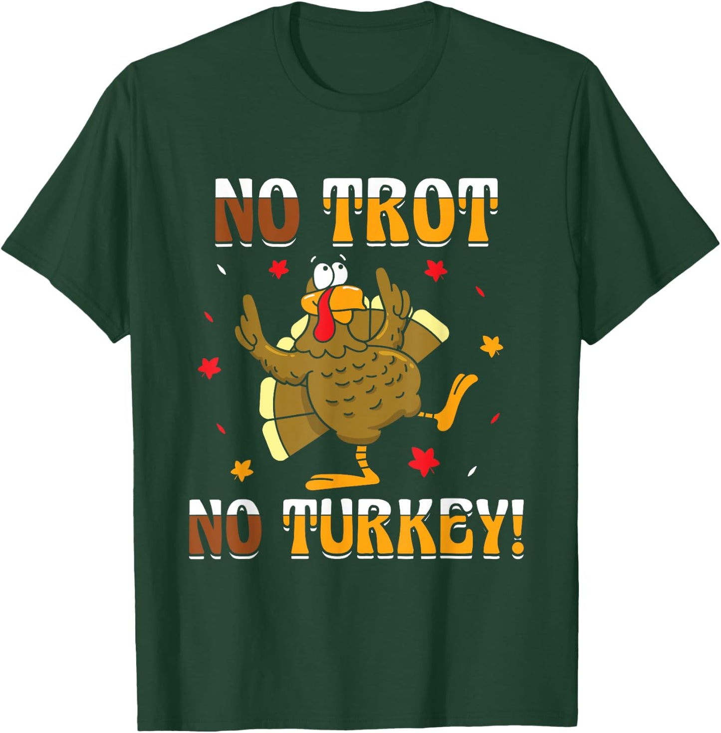 No Trot No Turkey - Turkey Trot Running Thanksgiving T-Shirt - T-Shirt | Forest