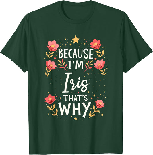 Women Because I'm Iris That's Why Woman Name T-Shirt - T-Shirt | Forest