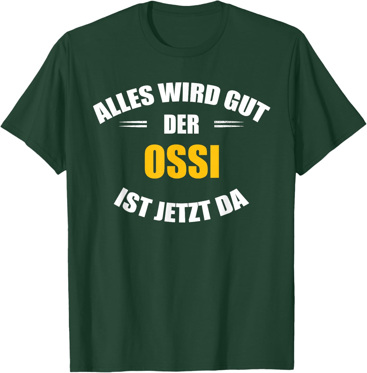 Alles Wird gut, der Ossi ist jetzt da! T-Shirt - T-Shirt | Forest