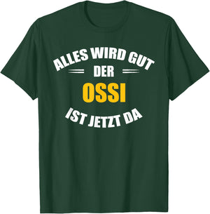 Alles Wird gut, der Ossi ist jetzt da! T-Shirt - T-Shirt | Forest