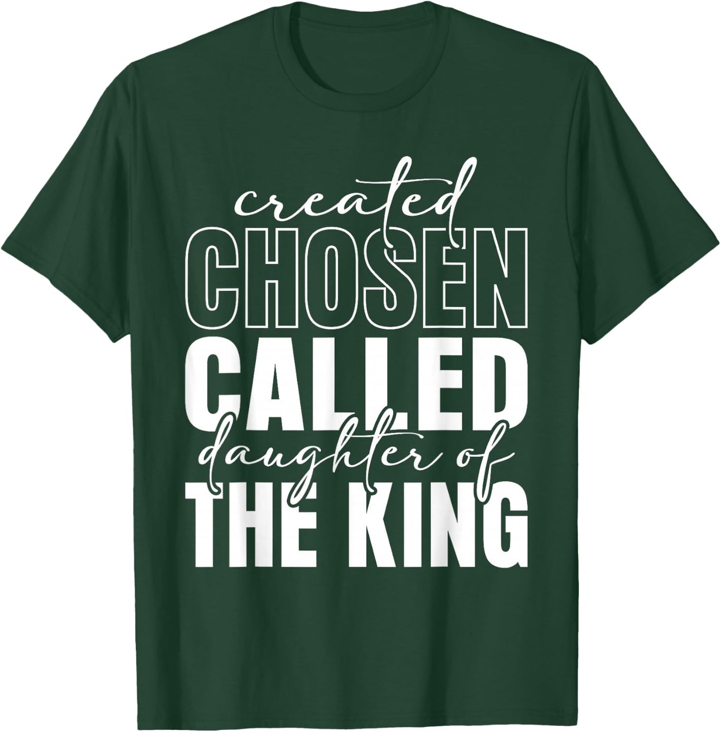 Created Chosen Called Daughter Of King Christian Quote Women T-Shirt - T-Shirt | Forest