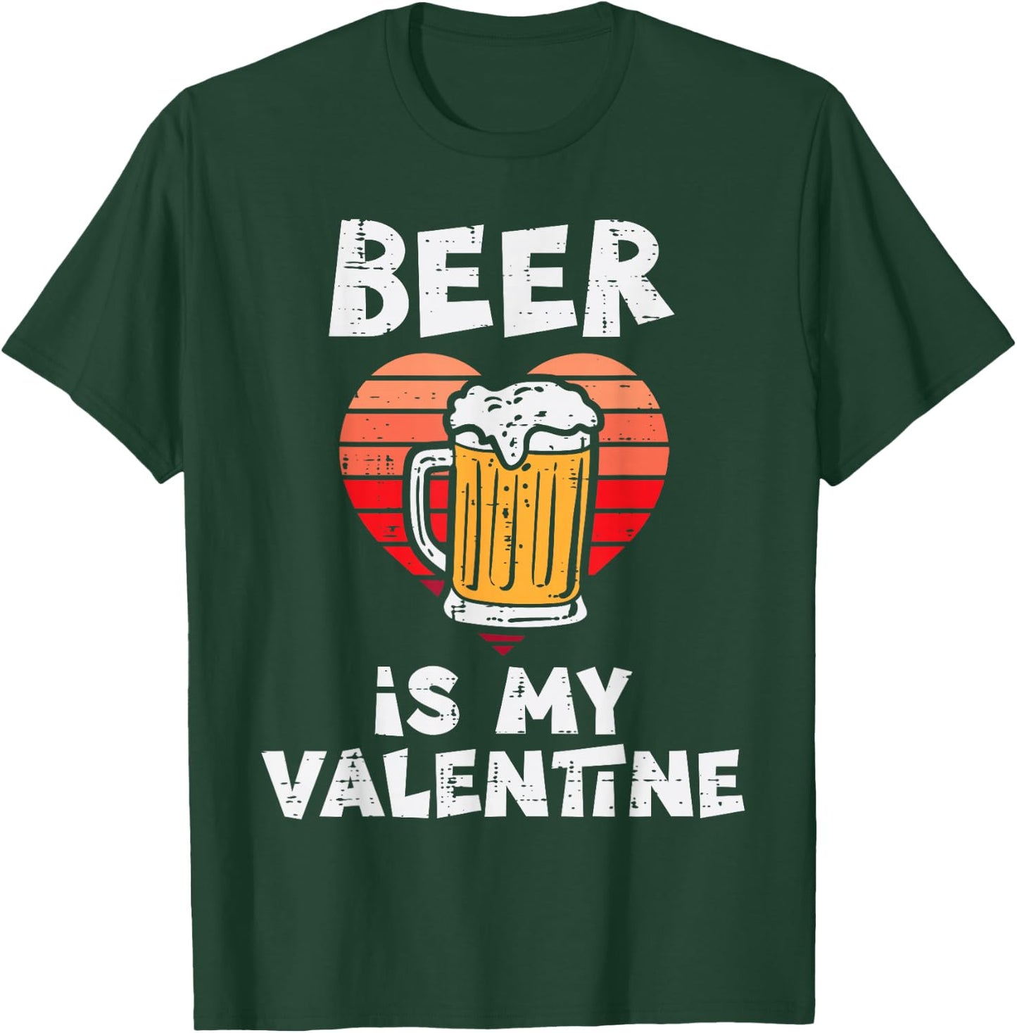 Beer Is My Valentine Funny Valentines Day Men Women T-Shirt - T-Shirt | Forest