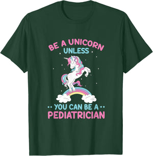 Pediatric Doctor Be A Unicorn Be A Pediatrician Physician T-Shirt - T-Shirt | Forest