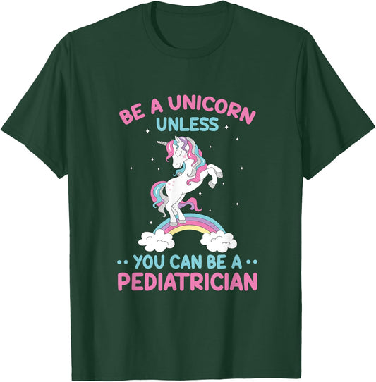 Pediatric Doctor Be A Unicorn Be A Pediatrician Physician T-Shirt - T-Shirt | Forest