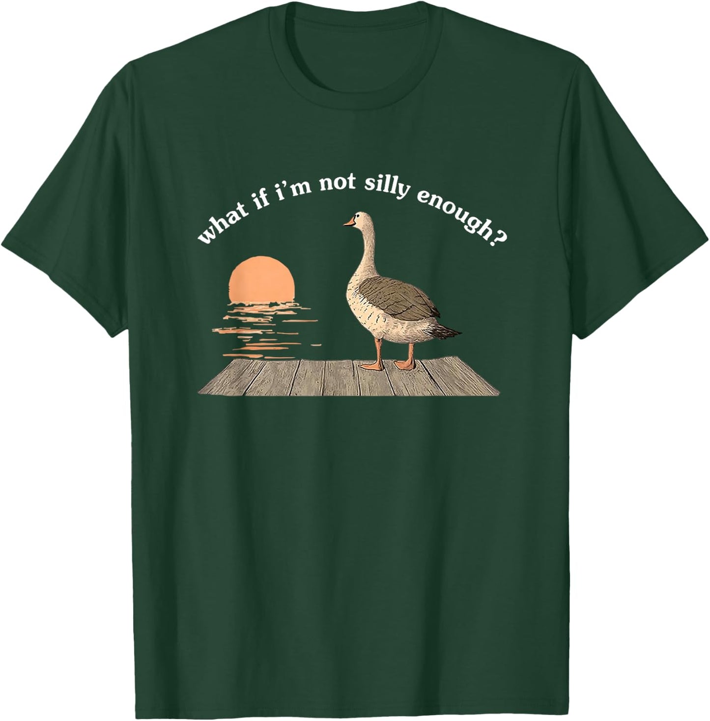What If I'm Not Silly Enough T-Shirt - T-Shirt | Forest