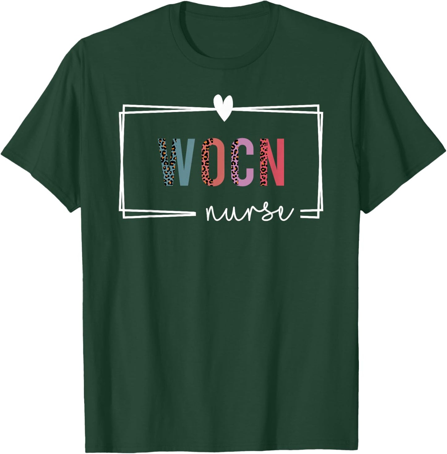WOCN Nurse Wound Ostomy Continence Nurse Nurses Day T-Shirt - T-Shirt | Forest