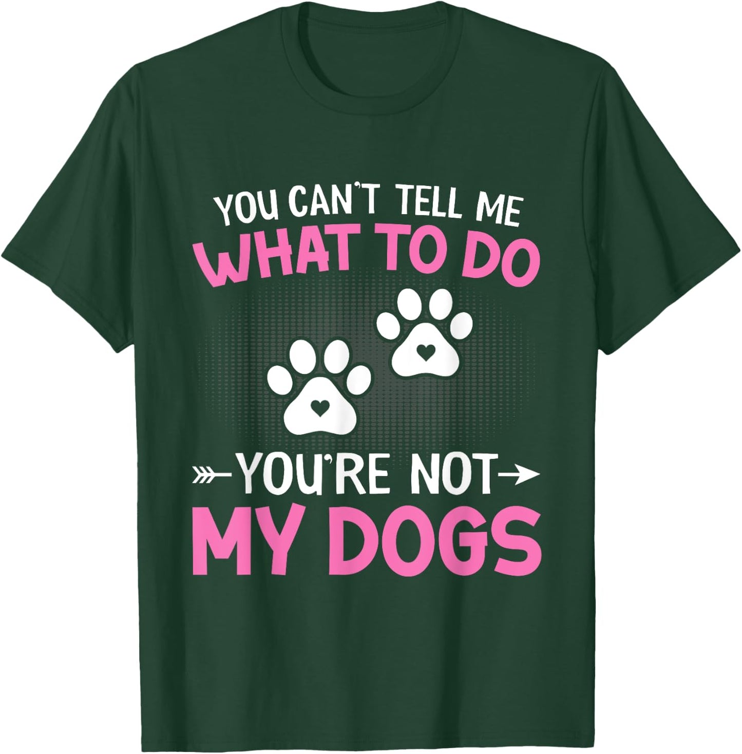 Dog Lover - You Can't Tell me What to do You're not My Dogs Women Kids T-Shirt - T-Shirt | Forest