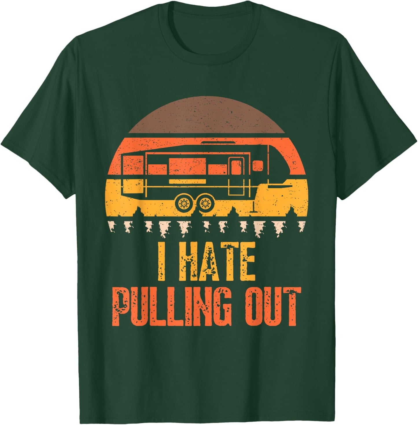 Funny Camping RV I Hate Pulling Out Sarcastic Camper RV Life T-Shirt - T-Shirt | Forest