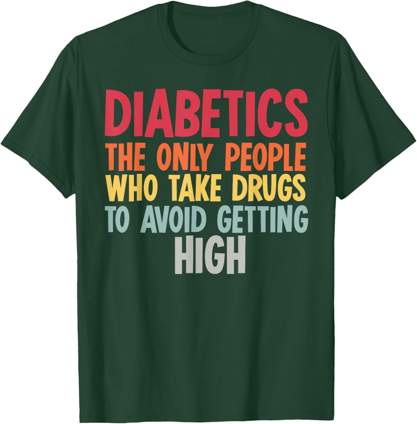 Diabetics The Only People Who Take Drugs Funny Diabetes Gift T-Shirt - T-Shirt | Forest