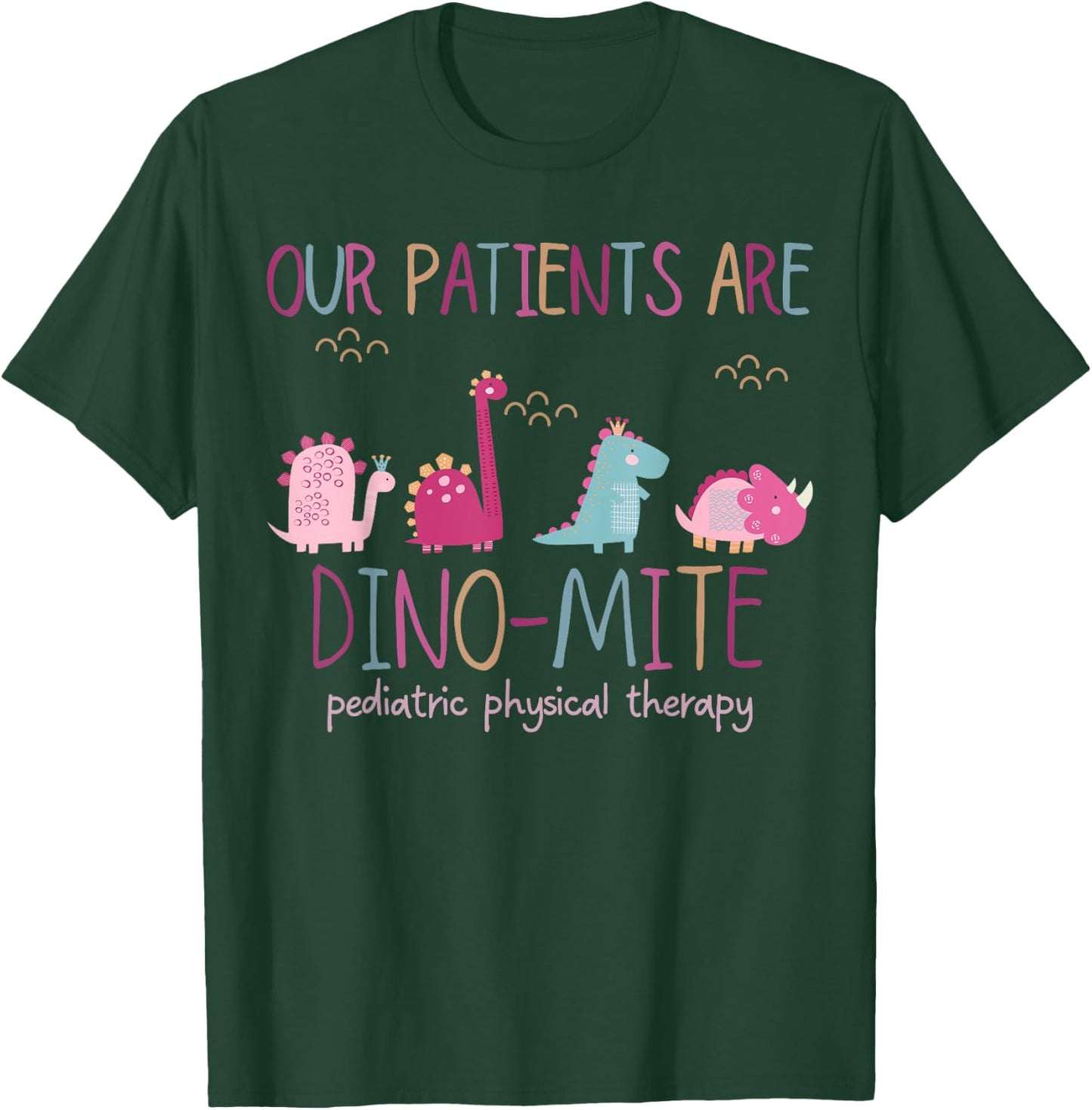Our Patients Are Dino-mite Pediatric Physical Therapy PT PTA T-Shirt - T-Shirt | Forest